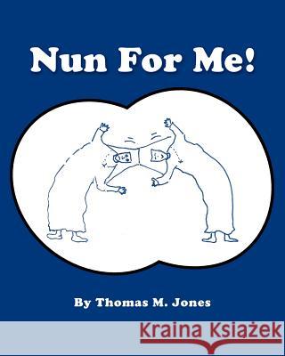 Nun for Me Thomas M. Jones 9780983207306 Paradoxprocess Press