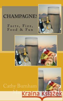 Champagne!: Facts, Fizz, Food & Fun Cathy Burnham Martin 9780983213697