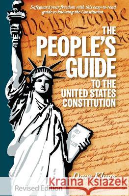 The People's Guide to the United States Constitution, Revised Edition Dave Kluge 9780983215202 American Handbook Publishing