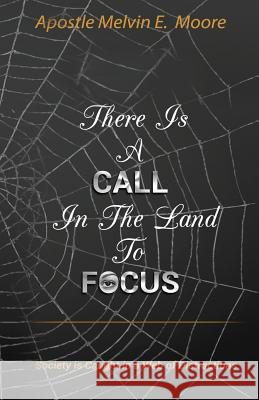 There Is A Call in the Land to Focus: Society Is Caught in A Web of Distractions Moore E., Melvin 9780983218739 Grace Us Living Publications