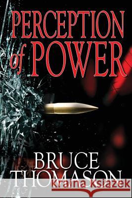 Perception of Power Bruce Thomason 9780983220336 Batjak Publishing