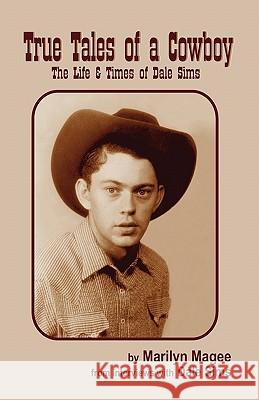 True Tales of a Cowboy: The Life & Times of Dale Sims A. J. McClanahan Hallie Bissett Veldee Hall 9780983227090 CIRI Foundation