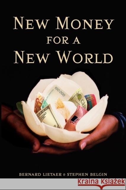 New Money for a New World Bernard Lietaer Stephen Belgin  9780983227496