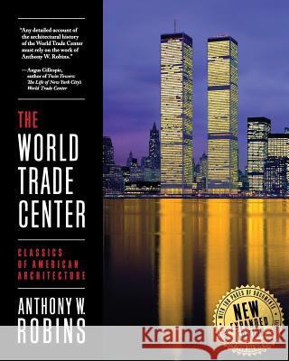 The World Trade Center (Classics of American Architecture) Anthony W. Robins 9780983227502 Thompson & Columbus, Inc.