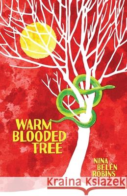 Warm Blooded Tree Nina Belén Robins, Mark Wedemeyer 9780983227588 Thompson & Columbus, Inc.