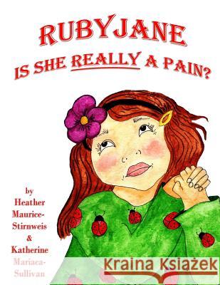 Ruby Jane: Is She REALLY a Pain? Maurice-Stirnweis, Heather 9780983232452 Kaleidoscope Books