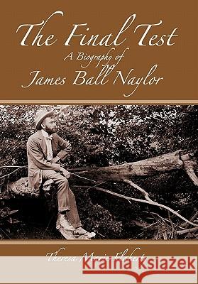 The Final Test - A Biography of James Ball Naylor Theresa Marie Flaherty 9780983234241 Turas Publishing
