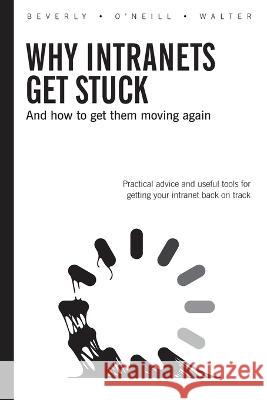 Why Intranets Get Stuck Tracy Beverly Susan O'Neil Edward Walter 9780983234616 Good Dog Press