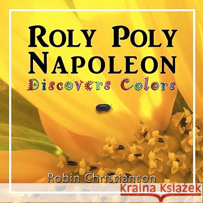 Roly Poly Napoleon Discovers Colors Robin Christianson Robin Christianson 9780983235507 Grandfeather Press