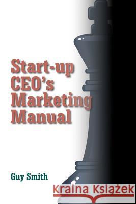 Start-up CEO's Marketing Manual Smith, Guy 9780983240730 Free Thinkers Media