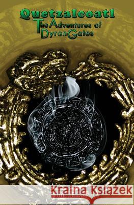 Quetzalcoatl: The Adventures of Dyron Gates Jenier Elias 9780983241737