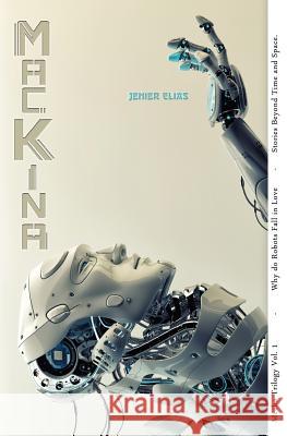 Mackina: Why Do Robots Fall in Love Jenier Elias 9780983241744 Little, Green Group