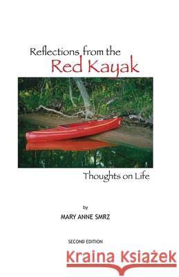 Reflections from the Red Kayak: Thoughts on Life Mary Anne Smrz Janie Ford Josette Songco 9780983242642