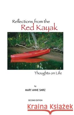 Reflections from the Red Kayak: Thoughts on Life Mary Anne Smrz Janie Ford Josette Songco 9780983242642 Pearl Editions, LLC