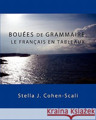 Bouees de Grammaire: Le Francais En Tableaux Stella J. Cohen-Scali 9780983245155 New Academia Publishing, LLC