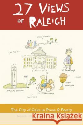 27 Views of Raleigh: The City of Oaks in Prose & Poetry Wilson Barnhardt 9780983247555 Eno Publishers