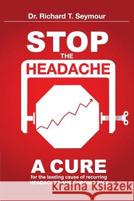 Stop the Headache Richard T. Seymour 9780983251453