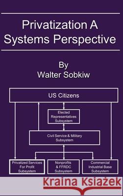Privatization A Systems Perspective Walter Sobkiw 9780983253068 Cassbeth