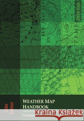 Weather Map Handbook, 3rd ed., color Vasquez, Tim 9780983253372 Weather Graphics Technologies