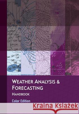 Weather Analysis & Forecasting, color edition Vasquez, Tim 9780983253389 Weather Graphics Technologies