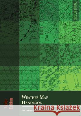 Weather Map Handbook, 3rd ed., color Vasquez, Tim 9780983253396 Weather Graphics Technologies