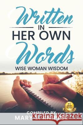 Written in Her Own Words: Wise Woman Wisdom Laura Garris Tina Palmgren Ingrid Dick 9780983254515 Authentic Grace Communications