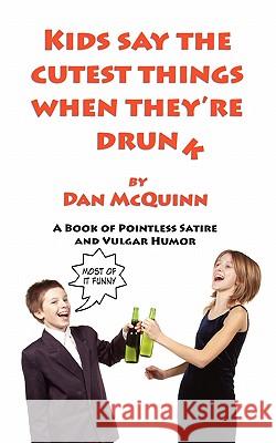 Kids Say the Cutest Things When They're Drunk Dan McQuinn 9780983255307 Fauldhouse Publishing