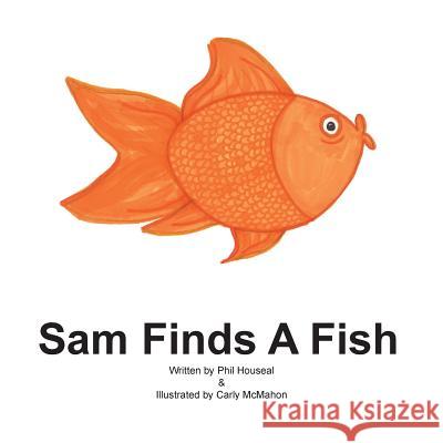 Sam Finds A Fish McMahon, Carly 9780983256458 Full House Productions