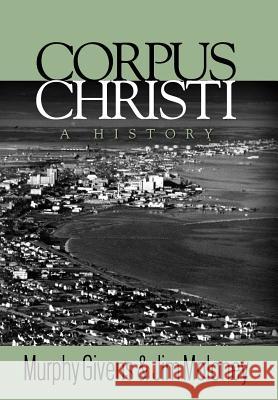 Corpus Christi: A History Murphy Givens Jim Moloney  9780983256502