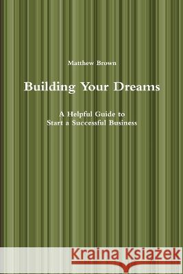 Building Your Dreams Matthew Brown 9780983259398 Cb-Racing