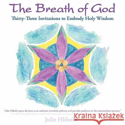 The Breath of God: Thirty-Three Invitations to Embody Holy Wisdom Julie Carlson Hliboki 9780983260202