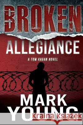 Broken Allegiance (A Tom Kagan Novel) Young, Mark 9780983266389 Mark Young