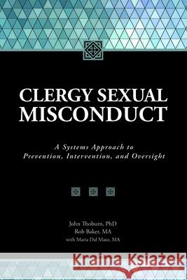 Clergy Sexual Misconduct: A Systems Approach to Prevention, Intervention, and Oversight John Thoburn Rob Baker Maria Da 9780983271307 Gentle Path Press