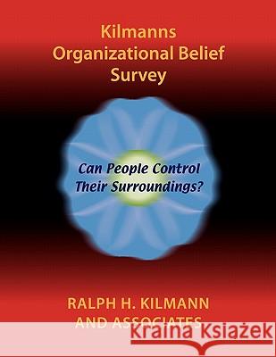 Kilmanns Organizational Belief Survey Ralph H. Kilmann 9780983274209