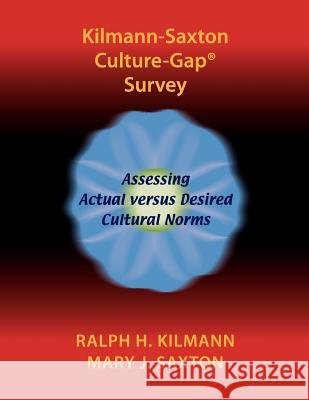Kilmann-Saxton Culture-Gap(R) Survey Ralph H. Kilmann Mary J. Saxton 9780983274216 Kilmann Diagnostics