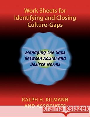 Work Sheets for Identifying and Closing Culture-Gaps Ralph H. Kilmann 9780983274223