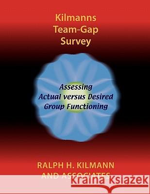 Kilmanns Team-Gap Survey Ralph H. Kilmann 9780983274230 Kilmann Diagnostics