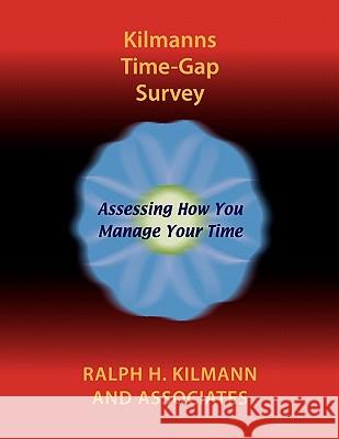 Kilmanns Time-Gap Survey Ralph H. Kilmann 9780983274261 Kilmann Diagnostics