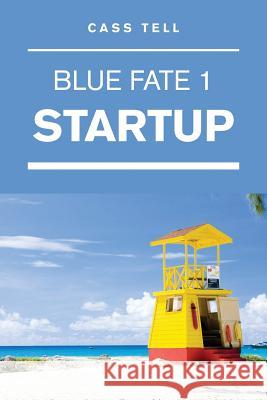 Startup (Blue Fate 1) Cass Tell 9780983276869 Destinee S.A.