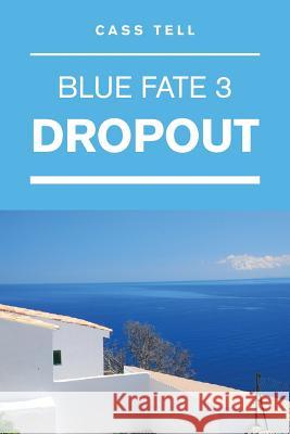 Dropout (Blue Fate 3) Cass Tell 9780983276883 Destinee S.A.