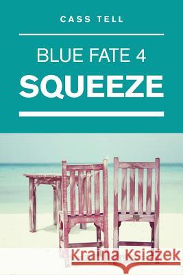 Squeeze (Blue Fate 4) Cass Tell 9780983276890 Destinee S.A.