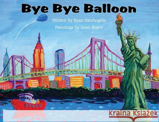 Bye Bye Balloon Ryan SanAngelo, Sean Boyce 9780983277309