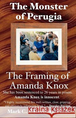 The Monster of Perugia: The Framing of Amanda Knox Mark C. Waterbur 9780983277415 Perception Development