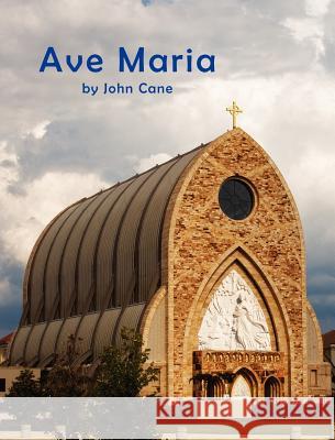 Ave Maria: Portraits of a Work in Progress John W. Cane 9780983281603 Enw International Corp.