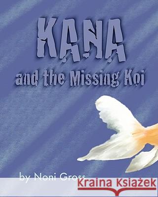 Kana and the Missing Koi Noni Gross Noni Gross 9780983296409 Leda S Miller