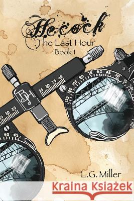 Hecock, Book 1: The Last Hour L G Miller L G Miller Jeannine McDevitt 9780983296430 Leda S Miller