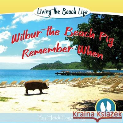 Remember When - Wilbur the Beach Pig Heidi Fagerberg Carol Mitchell 9780983297871 Cas