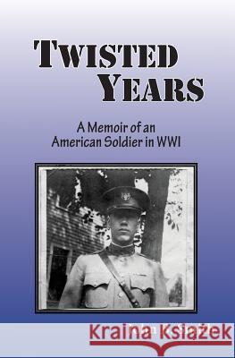 Twisted Years: A Memoir of an American Soldier in WWI Keleny, Christine 9780983298496 Ck Books