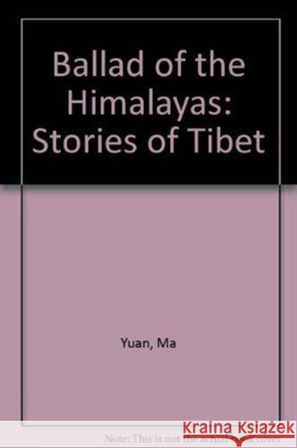 Ballad of the Himalayas: Stories of Tibet Ma Yuan Herbert J. Batt 9780983299189 Merwinasia