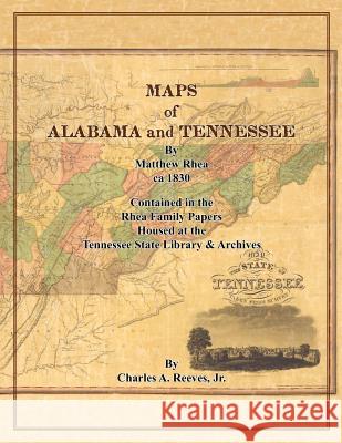 Maps of Alabama and Tennessee by Matthew Rhea Charles A., Jr. Reeves 9780983299639 Charles a Reeves JR